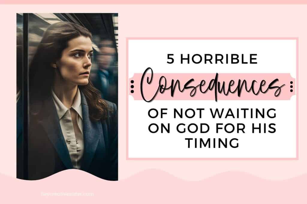 consequences of not waiting on god real life examples