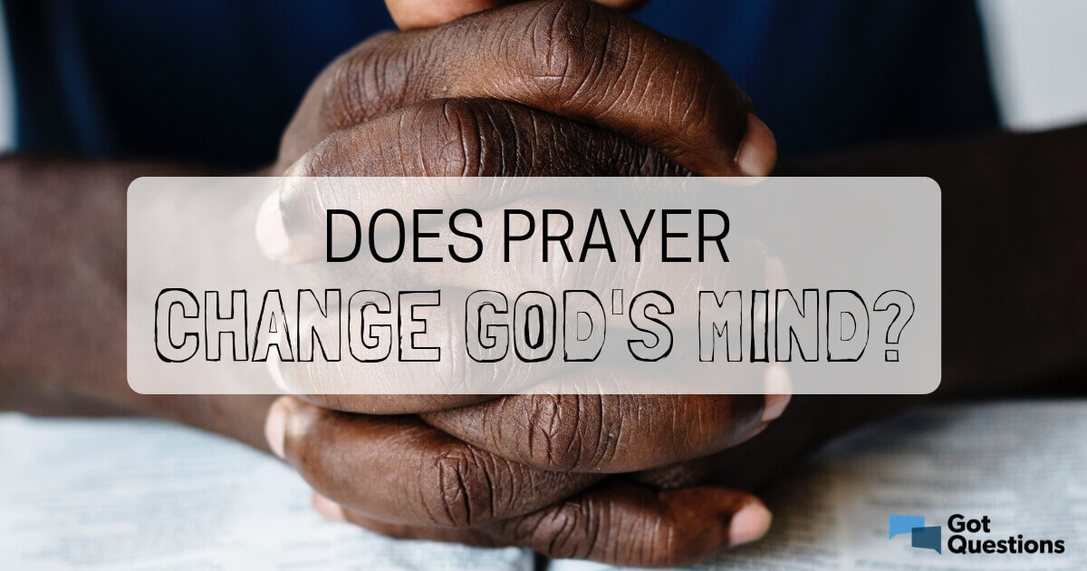 examples of god changing his mind because of prayer