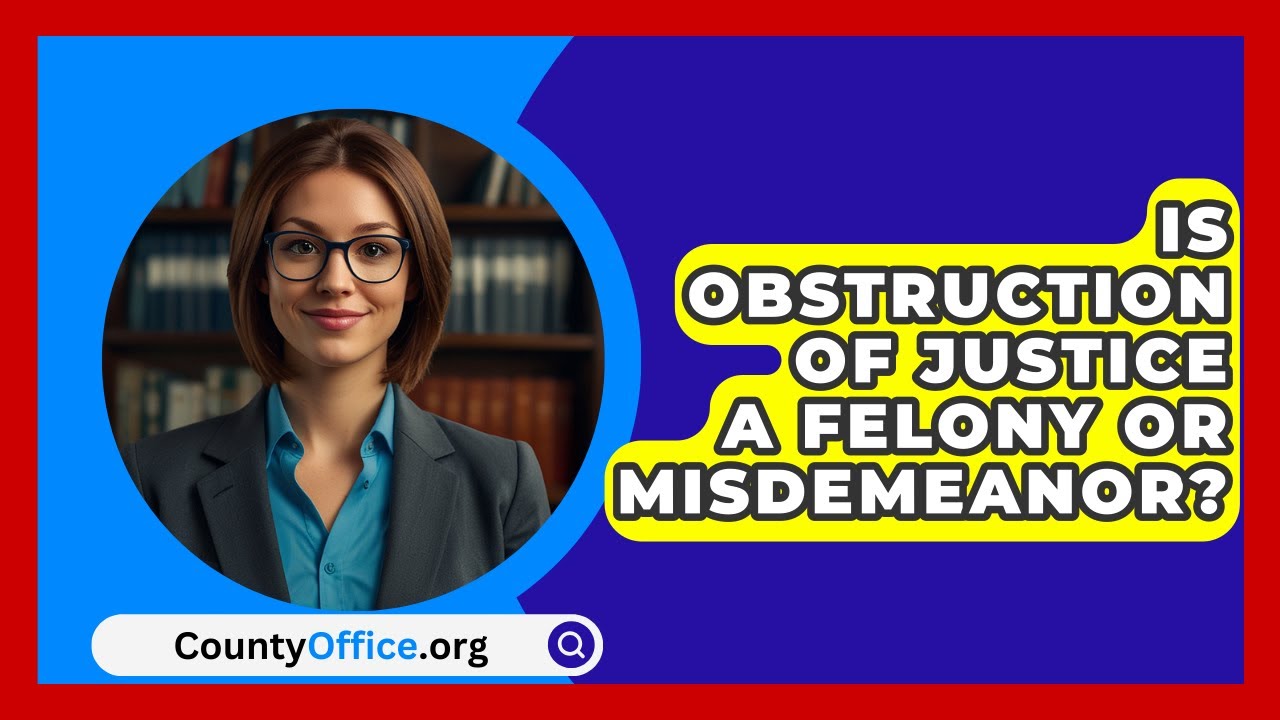 is obstruction of justice a felony or misdemeanor examples inside